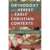 Orthodoxy and Heresy in Early Christian Contexts: Reconsidering the Bauer Thesis - Paperback