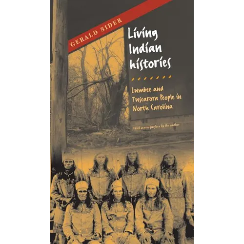 Living Indian Histories: Lumbee and Tuscarora People in North Carolina - Paperback