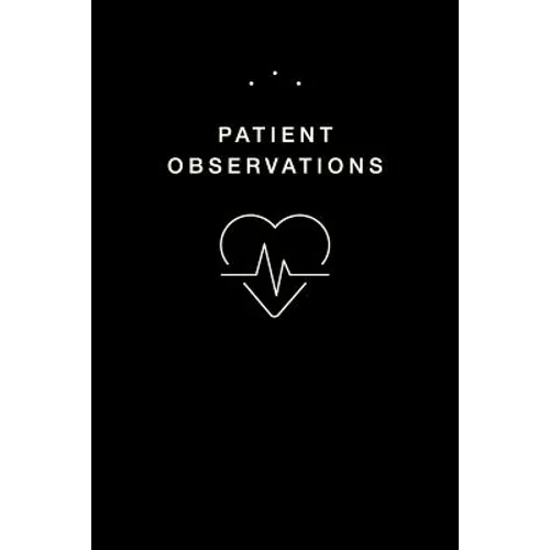 Patient Observations: Quickly and Efficiently Write Clinical Observations on the Go - Paperback