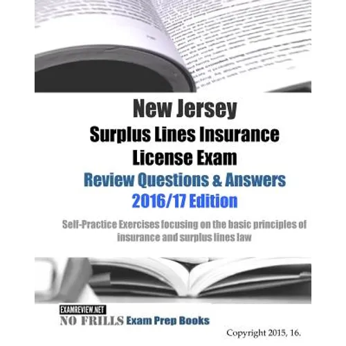 New Jersey Surplus Lines Insurance License Exam Review Questions & Answers 2016/17 Edition: Self-Practice Exercises focusing on the basic principles o - Paperback