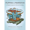 Flipping The Narrative: A Pragmatic Approach To Flat Earth Cosmology - Paperback