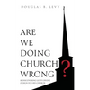 Are We Doing Church Wrong?: Rediscovering God's Divine Design for His Church - Paperback