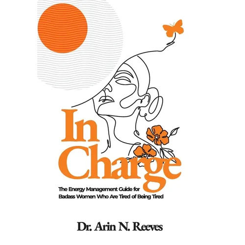 In Charge: The Energy Management Guide for Badass Women Who are Tired of Being Tired - Hardcover