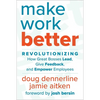 Make Work Better: Revolutionizing How Great Bosses Lead, Give Feedback, and Empower Employees - Hardcover