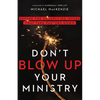 Don't Blow Up Your Ministry: Defuse the Underlying Issues That Take Pastors Down - Paperback