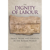The Dignity of Labour: Image, Work and Identity in the Roman World - Hardcover
