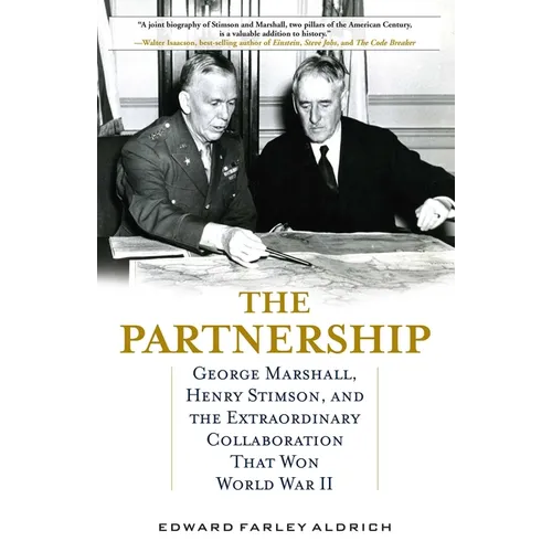 Partnership: George Marshall, Henry Stimson, and the Extraordinary Collaboration That Won World War II - Hardcover