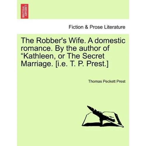 The Robber's Wife. a Domestic Romance. by the Author of Kathleen, or the Secret Marriage. [I.E. T. P. Prest.] - Paperback