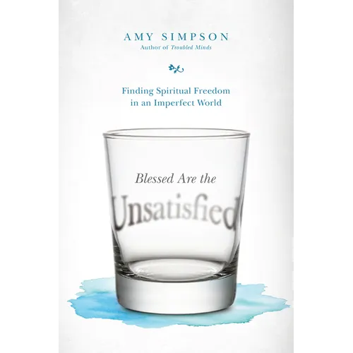 Blessed Are the Unsatisfied: Finding Spiritual Freedom in an Imperfect World - Paperback
