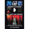 Loving Science - but Not the Empire: How Real Science Reveals a Creator but the Establishment Keeps Us in the Dark - Paperback