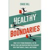 Healthy Boundaries: How to Set Strong Boundaries, Say No Without Guilt, and Maintain Good Relationships With Your Parents, Family, and Friends - Paperback