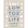 Low Tox Life: A Handbook for a Healthy You and Happy Planet - Paperback