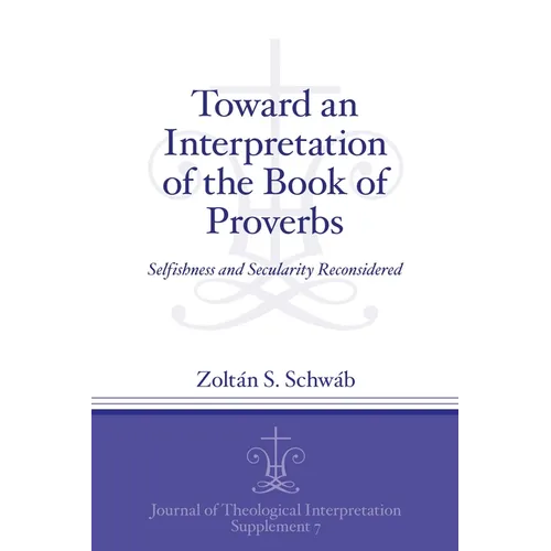 Toward an Interpretation of the Book of Proverbs: Selfishness and Secularity Reconsidered - Paperback