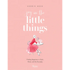 Joy in the Little Things: Finding Happiness in Style, Home, and the Everyday - Paperback
