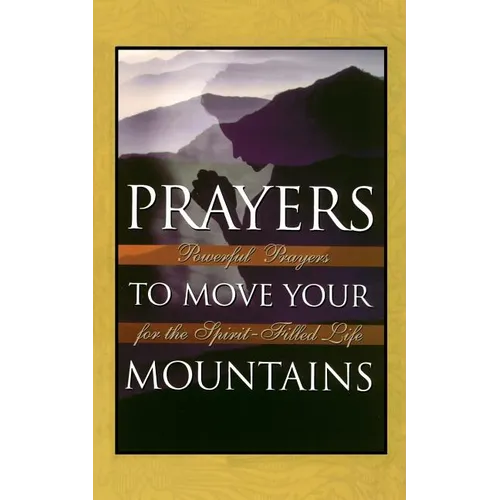 Prayers to Move Your Mountains: Powerful Prayers for the Spirit-Filled Life - Paperback
