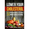 Lower Your Cholesterol: 51 Proven Ways to Fight High Cholesterol - Paperback