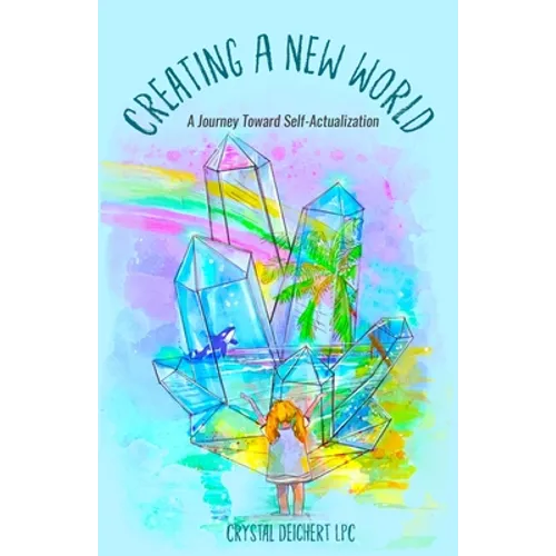 Creating A New World: A Journey Toward Self-Actualization - Paperback