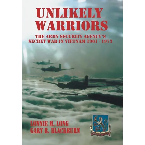 Unlikely Warriors: The Army Security Agency's Secret War in Vietnam 1961-1973d - Hardcover