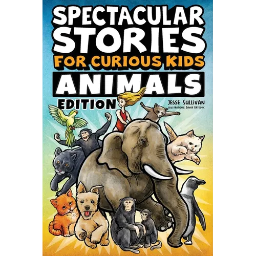 Spectacular Stories for Curious Kids Animals Edition: Fascinating Tales to Inspire & Amaze Young Readers - Paperback