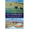 My Nebraska: Rich Memories of Growing Up in Rural Nebraska Decades Ago - Paperback