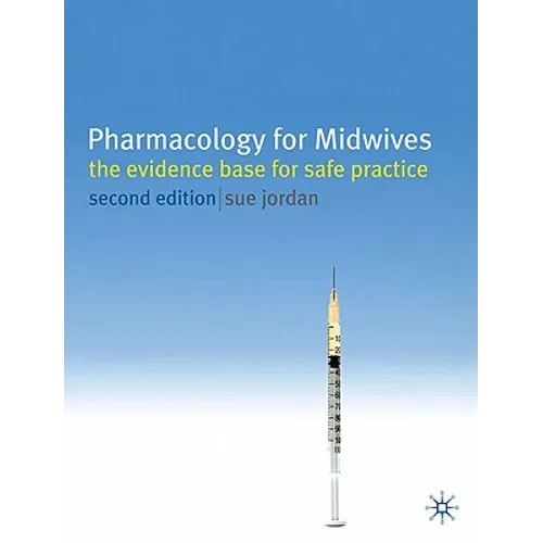 Pharmacology for Midwives: The Evidence Base for Safe Practice - Paperback