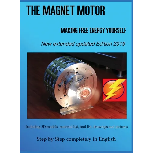 The Magnet Motor: Making Free Energy Yourself Edition 2019 - Hardcover