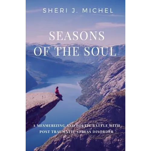 Seasons of the Soul: A Mesmerizing and Poetic Battle with Post Traumatic Stress Disorder - Hardcover