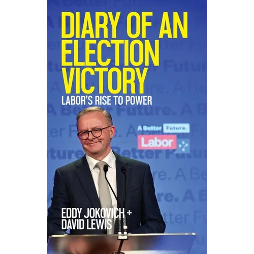 Diary of an Election Victory: Labor's rise to power - Hardcover
