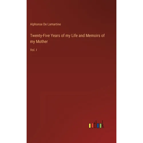 Twenty-Five Years of my Life and Memoirs of my Mother: Vol. I - Hardcover