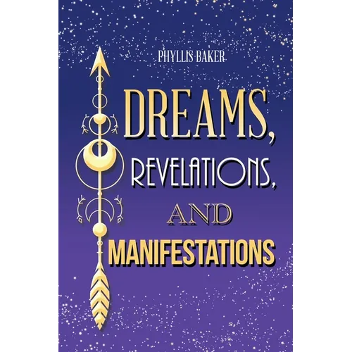 Dreams, Revelations, and Manifestations - Paperback