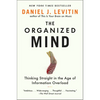 The Organized Mind: Thinking Straight in the Age of Information Overload - Paperback