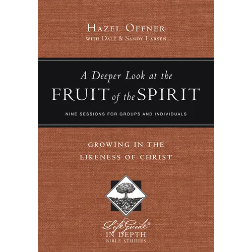 A Deeper Look at the Fruit of the Spirit: Growing in the Likeness of Christ - Paperback