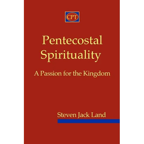 Pentecostal Spirituality: A Passion for the Kingdom - Paperback