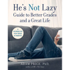 He's Not Lazy Guide to Better Grades and a Great Life: A Workbook for Teens & Parents - Paperback