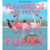 Flamingos Are Pretty Funky: A (Not So) Serious Guide - Hardcover
