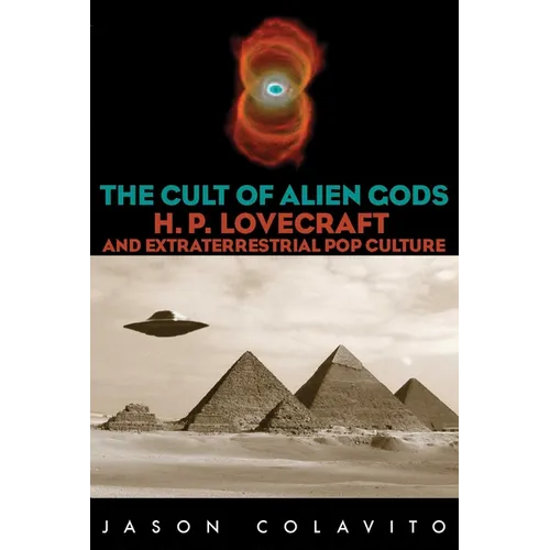 The Cult of Alien Gods: H.P. Lovecraft And Extraterrestrial Pop Culture - Paperback