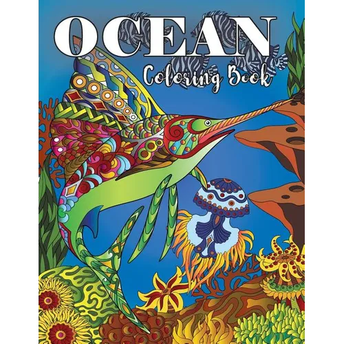 Ocean Coloring Book: Under Water Animal Ocean Designs For Adults Coloring Stress Relieving, Relaxing and Inspiration (Underwater Coloring Books) - Paperback