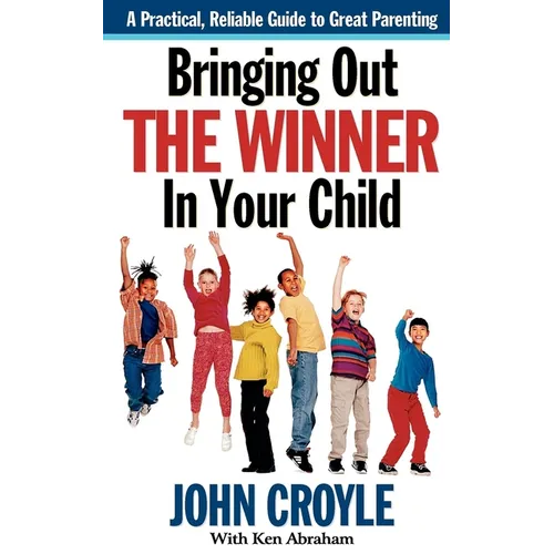 Bringing Out the Winner in Your Child: The Building Blocks of Successful Parenting - Paperback