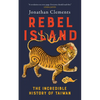Rebel Island: The Incredible History of Taiwan - Paperback