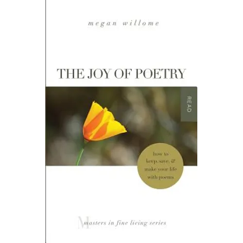 The Joy of Poetry: How to Keep, Save & Make Your Life with Poems: (Masters in Fine Living Series) - Paperback