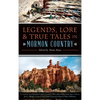 Legends, Lore & True Tales in Mormon Country - Hardcover