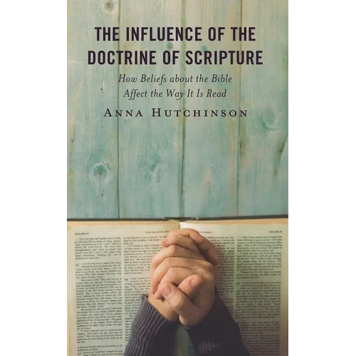 The Influence of the Doctrine of Scripture: How Beliefs about the Bible Affect the Way It Is Read - Hardcover