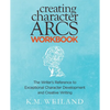 Creating Character Arcs Workbook: The Writer's Reference to Exceptional Character Development and Creative Writing - Paperback