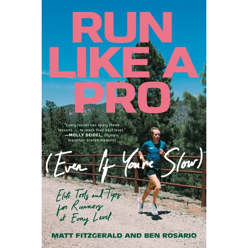 Run Like a Pro (Even If You're Slow): Elite Tools and Tips for Runners at Every Level - Paperback