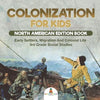 Colonization for Kids - North American Edition Book Early Settlers, Migration And Colonial Life 3rd Grade Social Studies - Paperback