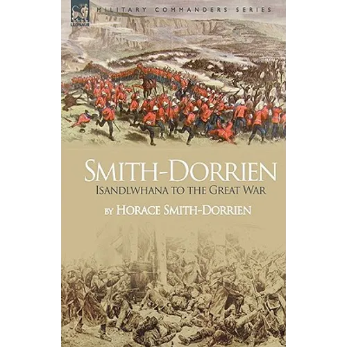 Smith-Dorrien: Isandlwhana to the Great War - Hardcover