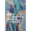 Erich Fromm's Critical Theory: Hope, Humanism, and the Future - Paperback