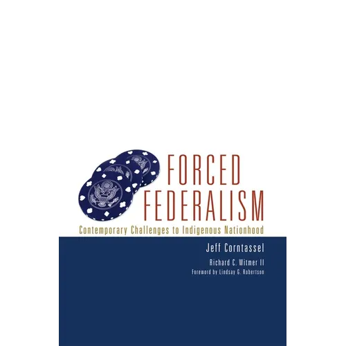Forced Federalism: Contemporary Challenges to Indigenous Nationhood Volume 3 - Paperback
