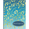 Blood Sugar Log: 56 Weekly Logs to Track Daily Glucose Readings Simple Layout Blue Green Leaf Design BONUS Coloring Pages! - Paperback