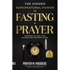 The Hidden Supernatural Power in Fasting and Prayer: Mastering the Habit That Releases God's Explosive Power - Paperback